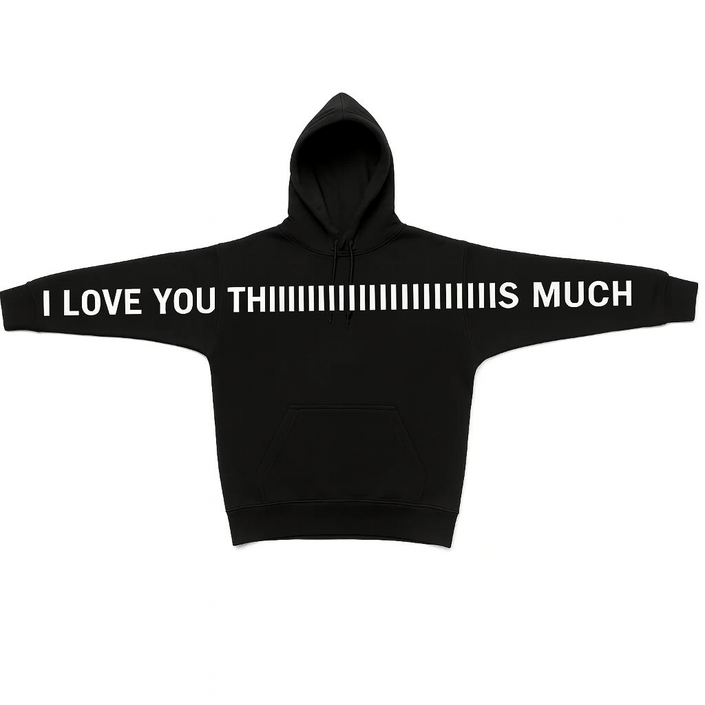 "I LOVE YOU THIIIIS MUCH" HOODIE