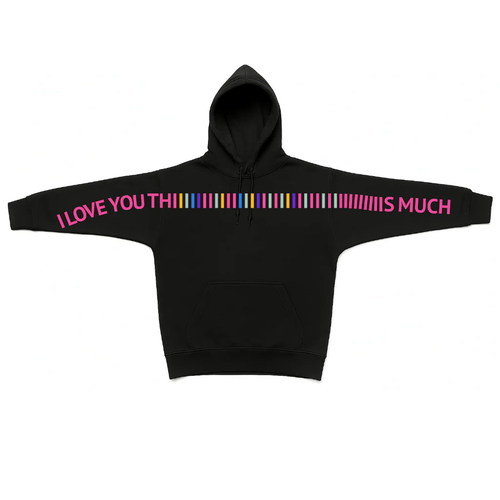 "I LOVE YOU THIIIIS MUCH" HOODIE