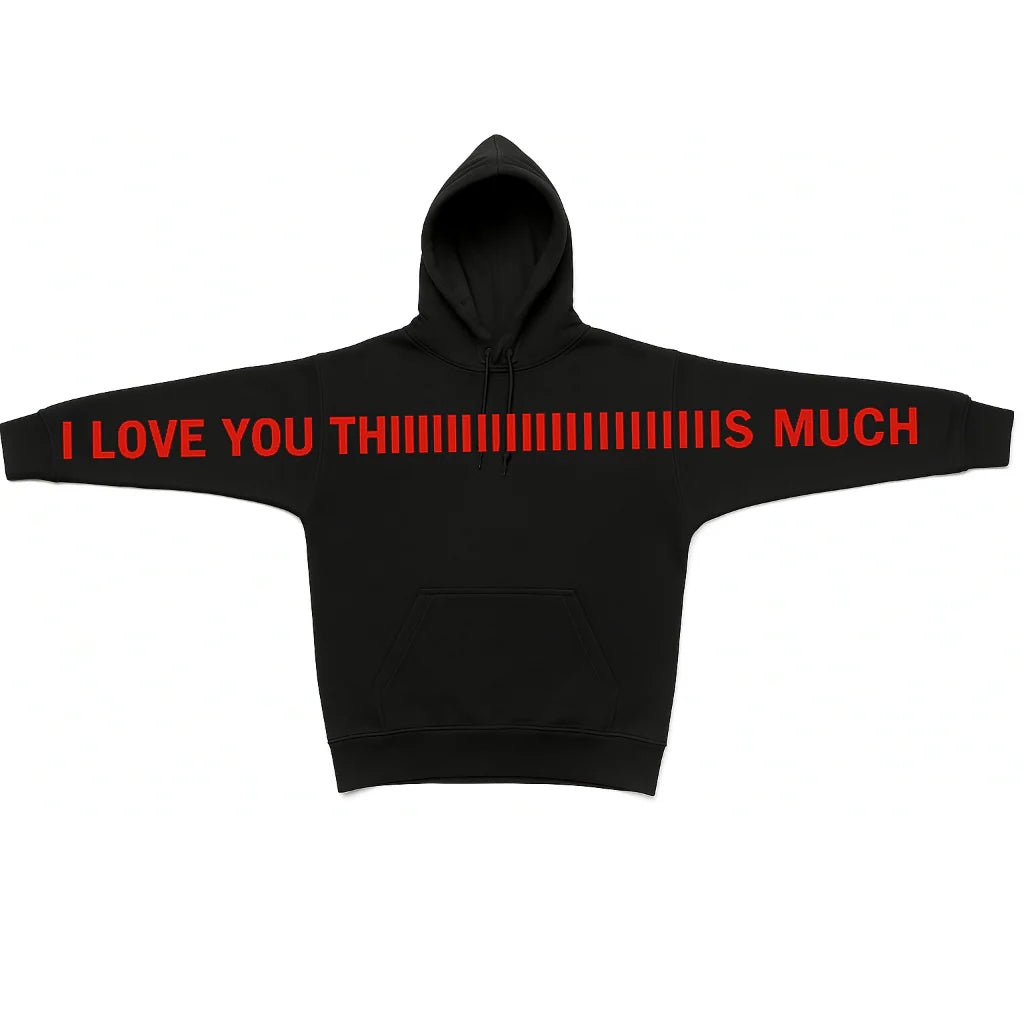 "I LOVE YOU THIIIIS MUCH" HOODIE