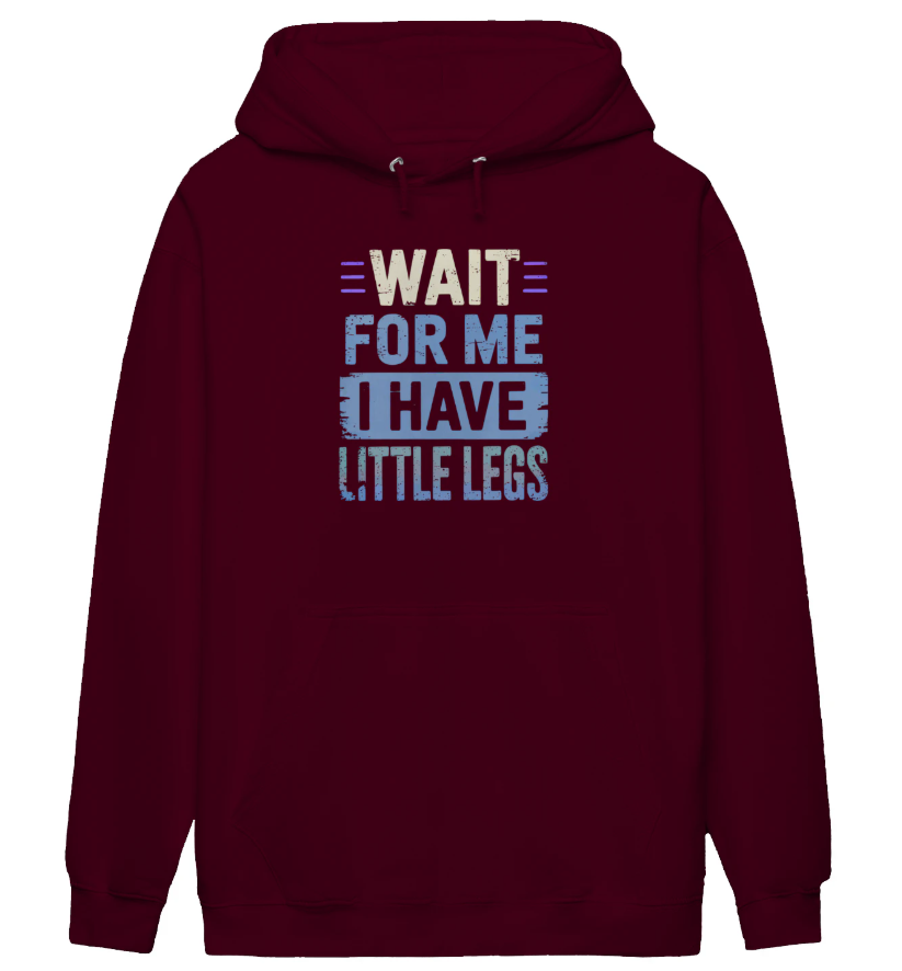 Wait For Me I Have Little Legs Hoodie
