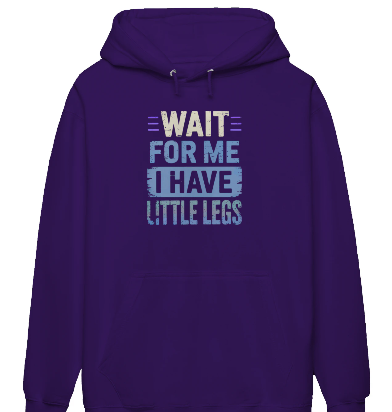 Wait For Me I Have Little Legs Hoodie