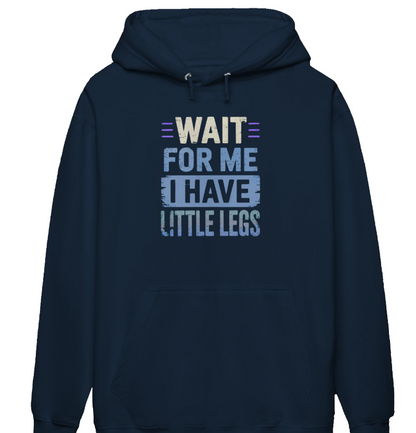 Wait For Me I Have Little Legs Hoodie